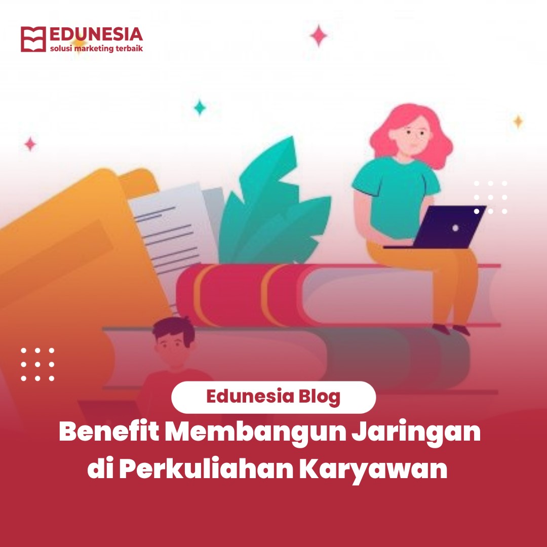 Benefit Membangun Jaringan Di Perkuliahan Karyawan
