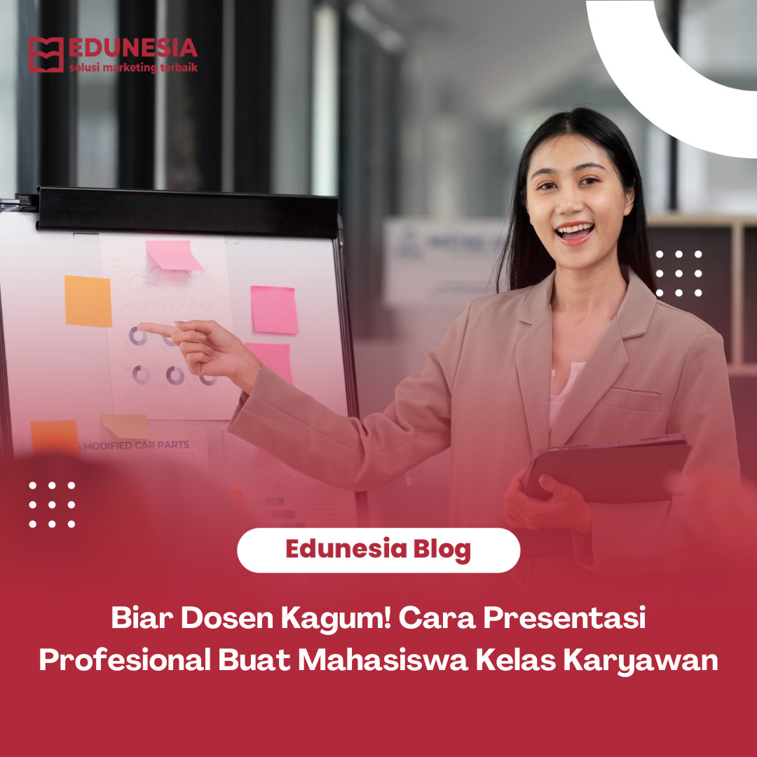 Biar Dosen Kagum! Cara Presentasi Profesional Buat Mahasiswa Kelas Karyawan